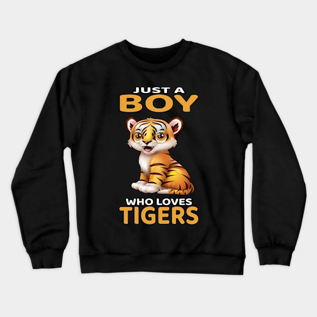 Just A Boy Who Loves Tigers I Kids I Baby Tiger Crewneck Sweatshirt by Shirtjaeger